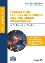 Title: Evaluation et prise en charge des troubles du langage: Pour la pratique et la recherche cliniques en neuropsychologie orthophonie neurologie et neuropédiatrie, Author: Steve Majerus
