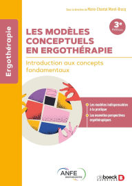 Title: Les modèles conceptuels en ergothérapie: Introduction aux concepts fondamentaux, Author: Marie-Chantal Morel-Bracq