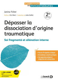 Title: Dépasser la dissociation d'origine traumatique: Soi fragmenté et aliénation interne, Author: Janina Fisher