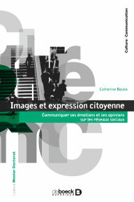 Title: Images et expression citoyenne: Communiquer ses émotions et ses opinions sur les réseaux sociaux, Author: Catherine Bouko