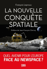 Title: La nouvelle conquête spatiale: Quel avenir pour l'Europe face au New Space ?, Author: François Leproux