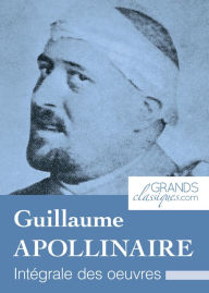 Title: Guillaume Apollinaire: Intégrale des ouvres, Author: Guillaume Apollinaire