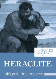 Title: Héraclite: Intégrale des ouvres, Author: Héraclite