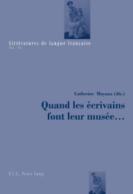 Title: Quand les ecrivains font leur musee ..., Author: Catherine Mayaux