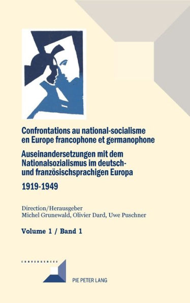 Confrontations au national-socialisme en Europe francophone et germanophone (1919-1949) / Auseinandersetzungen mit dem Nationalsozialismus im deutsch- und franzoesischsprachigen Europa (1919-1949): Volume 1 : Introduction g n rale - Savoirs et opinions pu