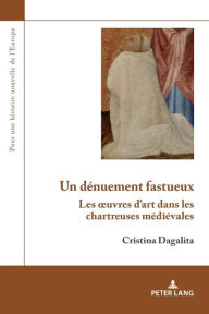 Title: Un d nuement fastueux: Les ouvres d'art dans les chartreuses m di vales, Author: Cristina Dagalita