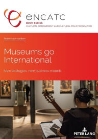 Title: Museums go International: New strategies, new business models / Edition 1, Author: Rebecca Amsellem