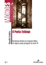 Title: O Poeta-Te logo: Revisita es liter rias do imagin rio b blico em alguma poesia portuguesa do s culo XX, Author: Goncalo Placido Cordeiro
