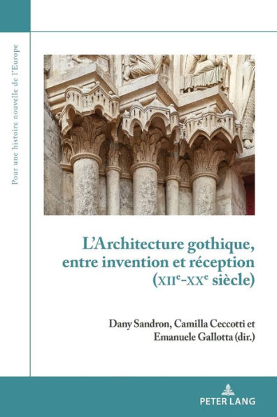 L'Architecture gothique, entre invention et r ception (XIIe-XXe si cle)