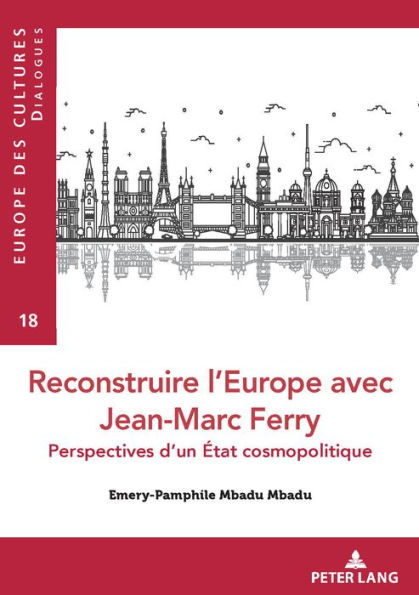 Reconstruire l'Europe avec Jean-Marc Ferry: Perspectives d'un Etat cosmopolitique