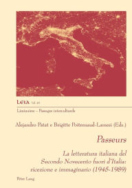 Title: Passeurs: La letteratura italiana del Secondo Novecento fuori d'Italia: ricezione e immaginario (1945-1989), Author: Alejandro Patat