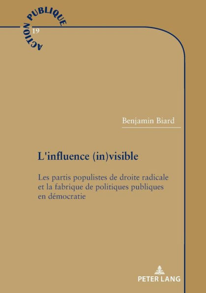 L'influence (in)visible: Les partis populistes de droite radicale et la fabrique de politiques publiques en d mocratie