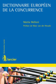 Title: Dictionnaire européen de la concurrence, Author: Mattia Melloni