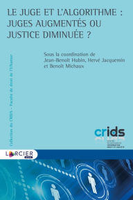 Title: Le juge et l'algorithme : juges augmentés ou justice diminuée ?, Author: Jean-Benoît Hubin