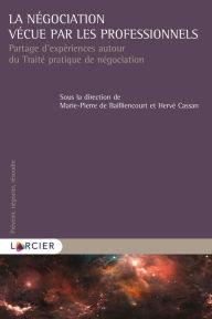 Title: La négociation vécue par les professionnels: Partage d'expériences autour du Traité pratique de négociation, Author: Hervé Cassan ?