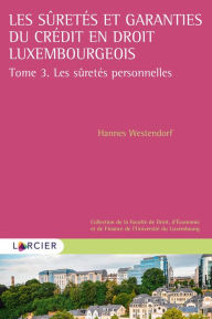 Title: Les sûretés et garanties du crédit en droit luxembourgeois: Tome 3. Les sûretés personnelles, Author: Hannes Westendorf