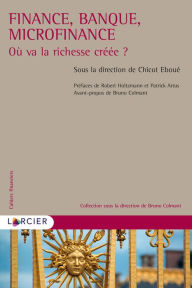 Title: Finance, banque, microfinance: Où va la richesse créée ?, Author: Chicot Éboué