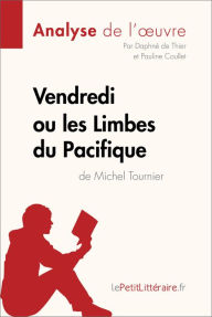 Title: Vendredi ou les Limbes du Pacifique de Michel Tournier (Analyse de l'oeuvre): Analyse complète et résumé détaillé de l'oeuvre, Author: lePetitLitteraire