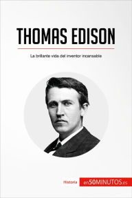 Title: Thomas Edison: La brillante vida del inventor incansable, Author: 50Minutos