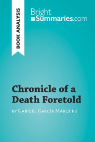 Title: Chronicle of a Death Foretold by Gabriel García Márquez (Book Analysis): Detailed Summary, Analysis and Reading Guide, Author: Bright Summaries