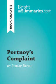 Title: Portnoy's Complaint by Philip Roth (Book Analysis): Detailed Summary, Analysis and Reading Guide, Author: Bright Summaries