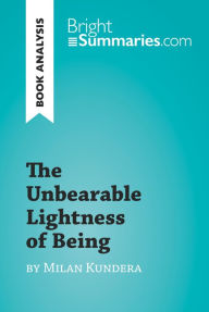 Title: The Unbearable Lightness of Being by Milan Kundera (Book Analysis): Detailed Summary, Analysis and Reading Guide, Author: Bright Summaries