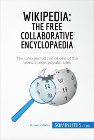 Title: Wikipedia, The Free Collaborative Encyclopaedia: The unexpected rise of one of the world's most popular sites, Author: 50MINUTES.COM