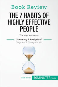 Title: Book Review: The 7 Habits of Highly Effective People by Stephen R. Covey: The keys to success, Author: 50MINUTES.COM