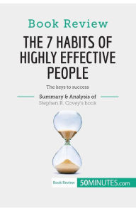 Title: Book Review: The 7 Habits of Highly Effective People by Stephen R. Covey: The keys to success, Author: 50minutes