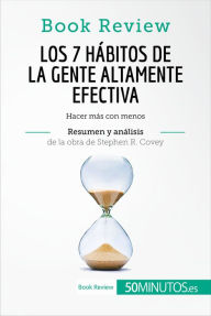Title: Los 7 hábitos de la gente altamente efectiva de Stephen R. Covey (Análisis de la obra): Hacer más con menos, Author: 50Minutos
