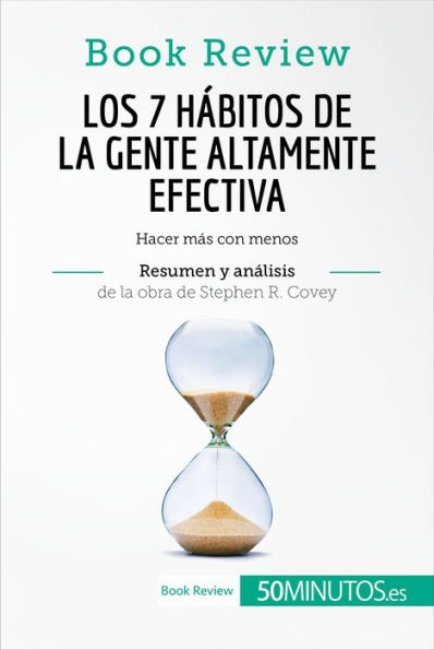 Los 7 hábitos de la gente altamente efectiva de Stephen R. Covey (Análisis de la obra): Hacer más con menos