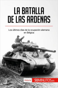 Title: La batalla de las Ardenas: Los últimos días de la ocupación alemana en Bélgica, Author: Montserrat Español