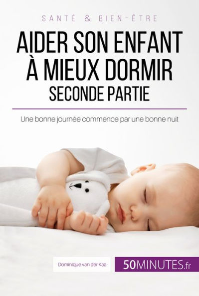 Aider son enfant à mieux dormir - Seconde partie: Une bonne journée commence par une bonne nuit