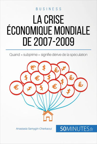 La crise économique mondiale de 2007-2009: Quand « subprime » signifie dérive de la spéculation