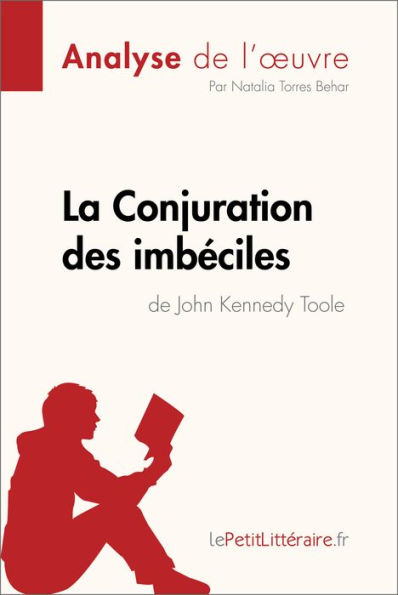 La Conjuration des imbéciles de John Kennedy Toole (Analyse de l'oeuvre): Comprendre la littérature avec lePetitLittéraire.fr