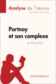 Title: Portnoy et son complexe de Philip Roth (Analyse de l'oeuvre): Analyse complète et résumé détaillé de l'oeuvre, Author: lePetitLitteraire