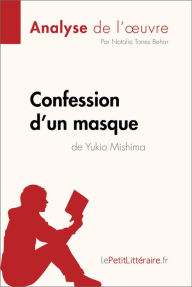 Title: Confession d'un masque de Yukio Mishima (Analyse de l'oeuvre): Analyse complète et résumé détaillé de l'oeuvre, Author: lePetitLitteraire