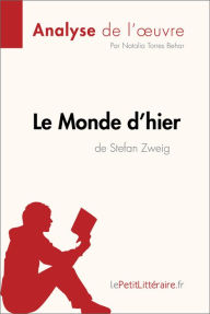 Title: Le Monde d'hier de Stefan Zweig (Analyse de l'oeuvre): Analyse complète et résumé détaillé de l'oeuvre, Author: lePetitLitteraire