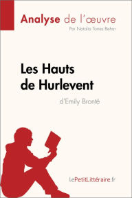Title: Les Hauts de Hurlevent de Emily Brontë (Analyse de l'oeuvre): Analyse complète et résumé détaillé de l'oeuvre, Author: lePetitLitteraire