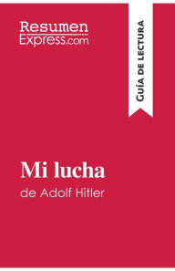 Title: Mi lucha de Adolf Hitler (Guía de lectura): Resumen y análisis completo, Author: ResumenExpress