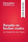 Basada en hechos reales de Delphine de Vigan (Guía de lectura): Resumen y análisis completo