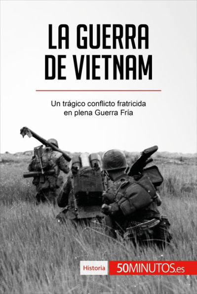 La guerra de Vietnam: Un trágico conflicto fratricida en plena Guerra Fría