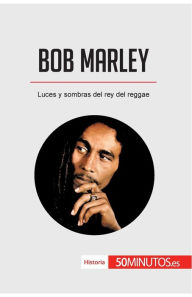 Title: Bob Marley: Luces y sombras del rey del reggae, Author: 50minutos