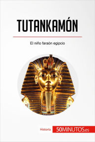 Title: Tutankamón: El niño faraón egipcio, Author: 50Minutos