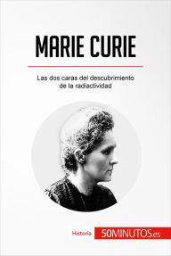 Title: Marie Curie: Las dos caras del descubrimiento de la radiactividad, Author: 50Minutos