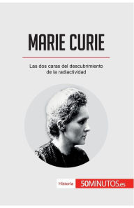 Title: Marie Curie: Las dos caras del descubrimiento de la radiactividad, Author: 50minutos