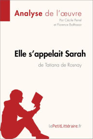 Title: Elle s'appelait Sarah de Tatiana de Rosnay (Analyse de l'oeuvre): Analyse complète et résumé détaillé de l'oeuvre, Author: lePetitLitteraire