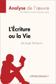 Title: L'Écriture ou la Vie de Jorge Semprun (Analyse de l'oeuvre): Analyse complète et résumé détaillé de l'oeuvre, Author: lePetitLitteraire