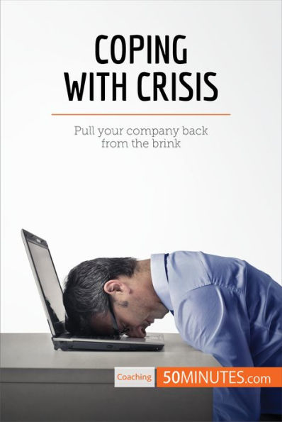 Coping With Crisis: Pull your company back from the brink