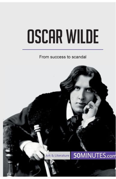 Oscar Wilde: From success to scandal